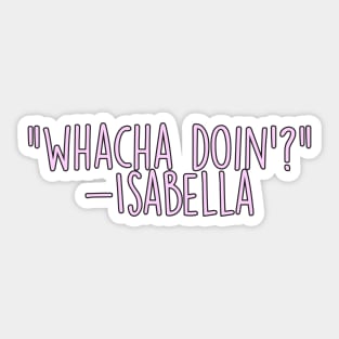 Isabella Whatcha Doin Sticker